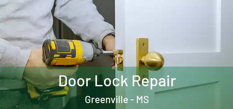 Door Lock Repair Greenville - MS