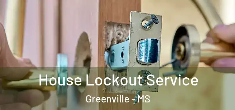 House Lockout Service Greenville - MS